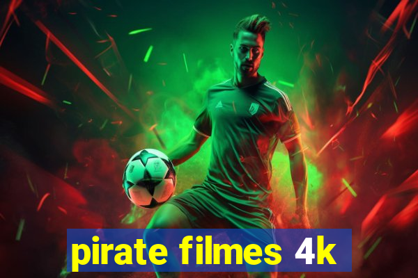 pirate filmes 4k